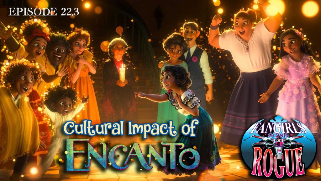 Fangirls Going Rogue discusses the cultural impact of Disney's Encanto.