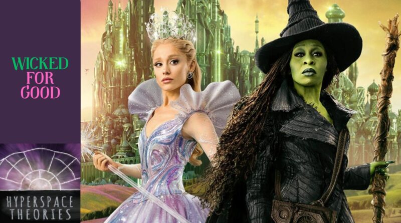 Hyperspace Theories: WICKED FOR GOOD Changes for the Better